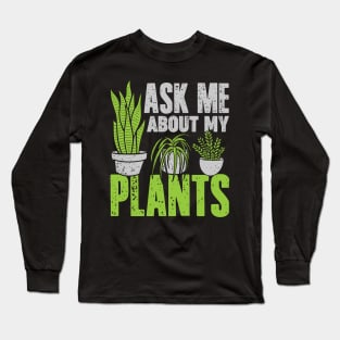 Ask Me About My Plants Gardening Gardener Gift Long Sleeve T-Shirt